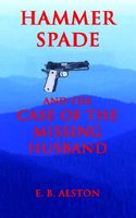Cover of Hammer Spade and the Case of the Missing Husband by E.B. Alston