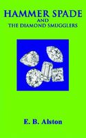 Cover of Hammer Spade and the Diamond Smugglers by E.B. Alston