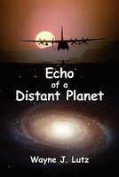 Cover of Echo of a Distant Planet by Wayne J. Lutz