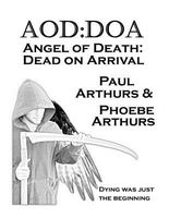 Cover of AOD DOA - Angel of Death Dead On Arrival by Paul Arthurs; Phoebe Arthurs