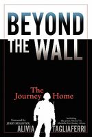 Cover of Beyond the Wall: The Journey Home by Alivia C. Tagliaferri