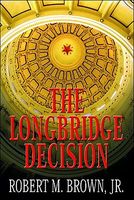 Cover of The Longbridge Decision by Robert M. Brown Jr.