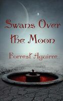 Cover of Swans Over the Moon by Forrest Aguirre