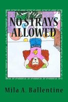 Cover of No Strays Allowed by Mila A. Ballentine