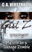 Cover of Girl Z: My Life as a Teenage Zombie by Christine Verstraete