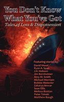 You Don't Know What You've Got... Tales of Loss and Dispossession