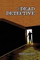 Cover of The Dead Detective by Christopher Dow