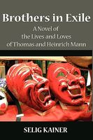 Cover of Brothers in Exile: A Novel of the Lives and Loves of Thomas and Heinrich Mann by Selig Kainer
