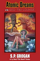 Cover of Atomic Dreams at the Red Tiki Lounge by S.P. Grogan