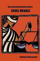 Cover of Discovering Wounded Justice: Cruel Menace by Belinda D'Alessandro