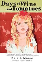 Cover of Days of Wine and Tomatoes by Dale J. Moore