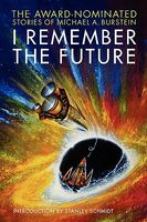 Cover of I Remember the Future by Michael A. Burstein