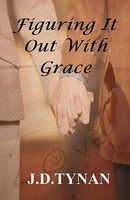 Cover of Figuring It Out With Grace by J.D. Tynan