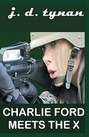 Cover of Charlie Ford Meets The X by J.D. Tynan