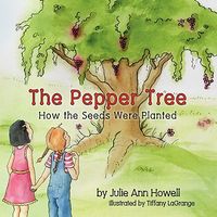 Cover of The Pepper Tree, How the Seeds Were Planted! by Julie Ann Howell