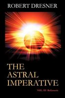 The Astral Imperative Vol. III Regenesis
