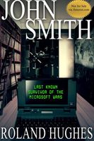 Cover of John Smith: Last Known Survivor of the Microsoft Wars by Roland Hughes