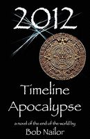 Cover of 2012: Timeline Apocalypse by Bob Nailor
