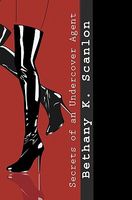 Cover of Secrets of an Undercover Agent by Bethany K. Scanlon