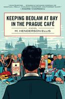 Cover of Keeping Bedlam at Bay in the Prague Cafe by M. Henderson Ellis
