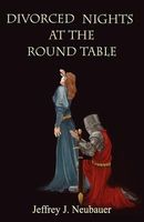 Cover of Divorced Nights at The Round Table by Jeffrey J. Neubauer