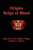 Cover of Origins, Reign of Blood by Candace L. Bowser