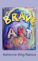 Cover of Brave Art by Adrienne Wiig Rabius