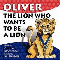 Oliver the Lion Who Wants to Be a Lion