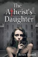 Cover of The Atheist's Daughter by Renee Harrell