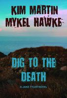 Cover of Dig to the Death by Kim Martin; Mykel Hawke