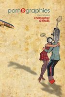Cover of Pornographies: Short Stories by Christopher Grimes
