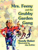 Cover of Mrs. Feeny and the Grubby Garden Gang by Sandy Baker