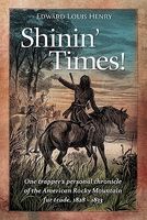 Shinin' Times!: One Trapper's Personal Chronicle of the American Rocky Mountain Fur Trade, 1828-1833