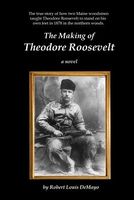 Cover of The Making of Theodore Roosevelt by Robert Louis Demayo