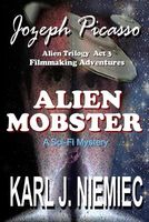 Alien Mobster - Jozeph Picasso Alien Trilogy ACT 3