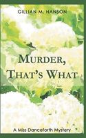 Cover of Murder, That's What by Gillian M. Hanson