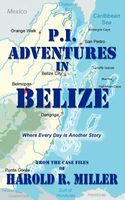 Cover of P.I. Adventures in Belize by Harold R. Miller