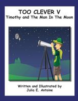 Cover of Timothy and the Man in the Moon by Julia E. Antoine