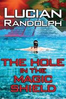 Cover of The Hole in the Magic Shield by Lucian Randolph