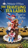 Cover of The Traveling Tea Ladies Death in Dallas by Melanie O'Hara