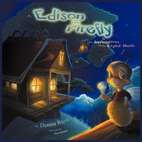 Cover of Edison the Firefly and the Invention of the Light Bulb by Donna Raye