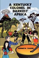 Cover of A Kentucky Colonel in Darkest Africa by Kenneth Tucker