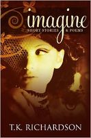 Cover of Imagine: Short Stories and Poems by T.K. Richardson