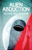 Cover of Alien Abduction by Irving Belateche