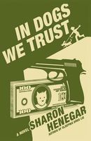 Cover of In Dogs We Trust by Sharon Henegar