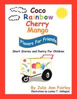 Cover of Coco, Rainbow, Cherry, Mango, Flavors for Friends by Julie Ann Fairley