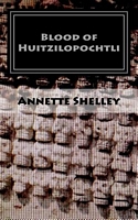 Cover of Blood of Huitzilopochtli by Annette Shelley