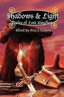 Cover of Shadows & Light: Tales of Lost Kingdoms by Jean Rabe; Christopher Heath