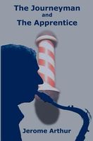 Cover of The Journeyman and the Apprentice by Jerome Arthur