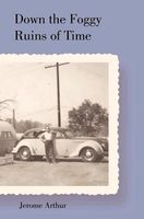 Cover of Down the Foggy Ruins of Time by Jerome Arthur